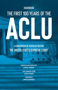The First 100 Years of the ACLU: A Compendium of Advocacy Before the United States Supreme Court di Steven C. Markoff edito da RARE BIRD BOOKS