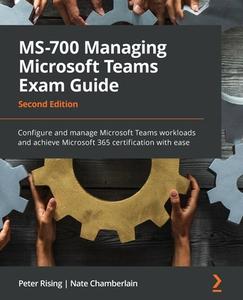 MS-700 Managing Microsoft Teams Exam Guide di Peter Rising, Nate Chamberlain edito da Packt Publishing Limited