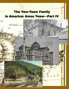 The Yaw-Yeaw Family in America, Volume 11: The Family of Amos Yeaw and Mary Franklin, Part IV with Index di James R. D. Yeaw, Carolyn Gray Yeaw edito da Createspace Independent Publishing Platform