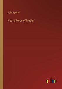 Heat a Mode of Motion di John Tyndall edito da Outlook Verlag