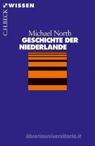 Geschichte der Niederlande di Michael North edito da Beck C. H.