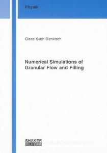 Numerical Simulations of Granular Flow and Filling di Claas Sven Bierwisch edito da Shaker Verlag