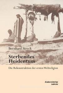 Sterbendes Heidentum di Bernhard Streck edito da Eudora Verlag