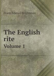 The English Rite Volume 1 di Frank Edward Brightman edito da Book On Demand Ltd.