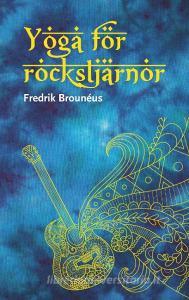 Yoga för rockstjärnor di Fredrik Brounéus edito da Books on Demand