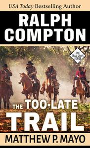 Ralph Compton the Too-Late Trail di Matthew P. Mayo edito da WHEELER PUB INC