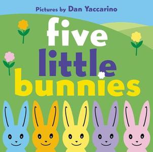 Five Little Bunnies di Dan Yaccarino edito da Harpercollins Publishers Inc