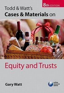Todd & Watt's Cases And Materials On Equity And Trusts di Gary Watt edito da Oxford University Press