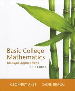 Basic College Mathematics through Applications di Geoffrey Akst, Sadie Bragg edito da Pearson Education (US)