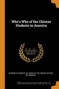 Who's Who Of The Chinese Students In America edito da Franklin Classics Trade Press