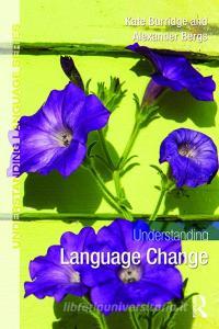 Understanding Historical Linguistics di Kate Burridge, Alexander Bergs edito da Taylor & Francis Ltd.