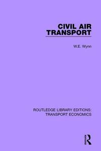Civil Air Transport di W.E. Wynn edito da Taylor & Francis Ltd