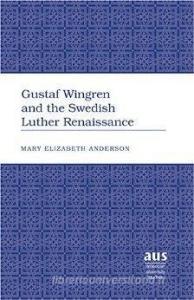 Gustaf Wingren and the Swedish Luther Renaissance di Mary Elizabeth Anderson edito da Lang, Peter