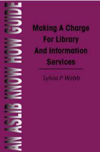 Making a Charge for Library and Information Services di Sylvia P. Webb Editor) edito da Routledge