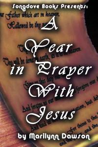 A Year in Prayer with Jesus di MS Marilynn Dawson edito da Songdove Books