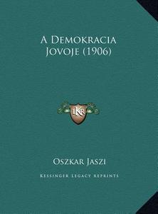 A Demokracia Jovoje (1906) di Oszkar Jaszi edito da Kessinger Publishing