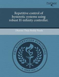 Repetitive Control Of Hysteretic Systems Using Robust H-infinity Controller. di Dharma Theja Reddy Pasala edito da Proquest, Umi Dissertation Publishing