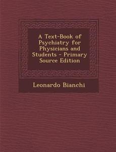 A Text-Book of Psychiatry for Physicians and Students di Leonardo Bianchi edito da Nabu Press