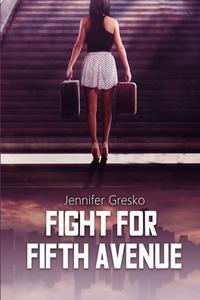 Fight For Fifth Avenue di Jennifer Gresko edito da Lulu.com