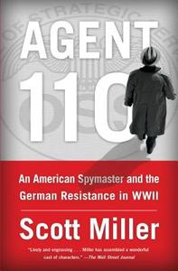 Agent 110: An American Spymaster and the German Resistance in WWII di Scott Jeffrey Miller edito da SIMON & SCHUSTER