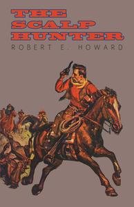 The Scalp Hunter (A Stranger in Grizzly Claw) di Robert E. Howard edito da Read Books