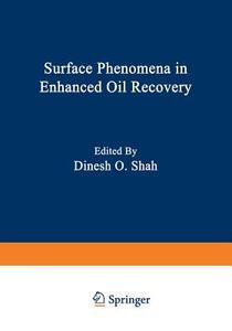Surface Phenomena in Enhanced Oil Recovery di Shah edito da Springer US