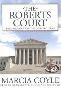 The Roberts Court: The Struggle for the Constitution di Marcia Coyle edito da Blackstone Audiobooks
