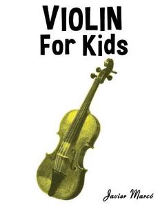Violin for Kids: Christmas Carols, Classical Music, Nursery Rhymes, Traditional & Folk Songs! di Javier Marco edito da Createspace
