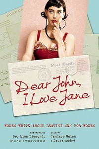 Dear John, I Love Jane: Women Write about Leaving Men for Women di Laura Andre, Lisa Diamond, Candace Walsh edito da SEAL PR CA