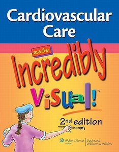 Cardiovascular Care Made Incredibly Visual! edito da Lippincott Williams And Wilkins