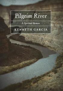 Pilgrim River di Kenneth Garcia edito da Angelico Press