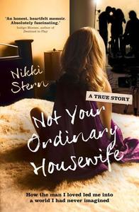 Not Your Ordinary Housewife: How the Man I Loved Led Me Into a World I Had Never Imagined di Nikki Stern edito da ALLEN & UNWIN (AUSTRALIA)