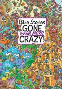Bible Stories Gone Even More Crazy! di Josh Edwards edito da Lion Hudson Plc