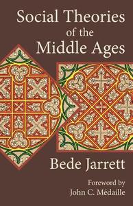 Social Theories of the Middle Ages di Bede Jarrett edito da Angelico Press