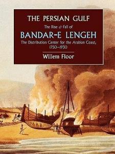 The Persian Gulf: The Rise and Fall of Bandar-E Lengeh, the Distribution Center for the Arabian Coast, 1750-1930 di Willem Floor edito da MAGE PUBL INC