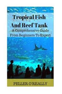 Tropical Fish and Reef Tank: How to Set Up a Marine Aquarium Like an Expert, Freshwater Aquariums: How to Set Up One Like an Expert, the Simple Gui di Peller O'Really edito da Createspace Independent Publishing Platform