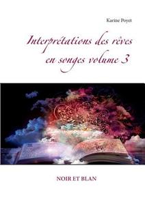 Interprétations des rêves en songes volume 3 : NOIR ET BLAN di Karine Poyet edito da Books on Demand