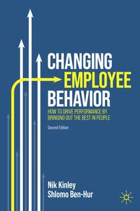 Changing Employee Behavior di Nik Kinley, Shlomo Ben-Hur edito da Springer International Publishing AG