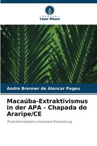 Macaúba-Extraktivismus in der APA - Chapada do Araripe/CE di André Brenner de Alencar Pageú edito da Verlag Unser Wissen