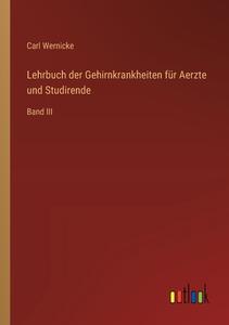Lehrbuch der Gehirnkrankheiten für Aerzte und Studirende di Carl Wernicke edito da Outlook Verlag