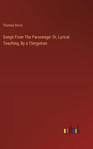 Songs From The Parsonage: Or, Lyrical Teaching, By a Clergyman di Thomas Davis edito da Outlook Verlag