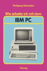 Wie arbeite ich mit dem IBM PC di Wolfgang Schneider edito da Vieweg+Teubner Verlag