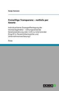 Freiwillige Transparenz - Notfalls Per Gesetz di Hanjo Hamann edito da Grin Publishing