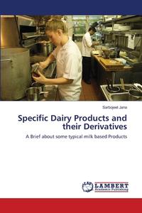 Specific Dairy Products and their Derivatives di Sarbojeet Jana edito da LAP Lambert Academic Publishing