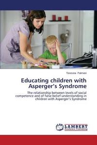 Educating children with Asperger's Syndrome di Teresina Palmieri edito da LAP Lambert Academic Publishing