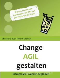 Change Agil gestalten di Christiane Buck, Frank Endrikat edito da Books on Demand