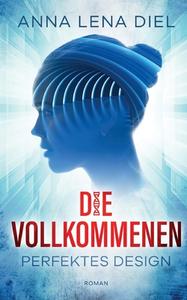 Die Vollkommenen di Anna Lena Diel edito da Books on Demand