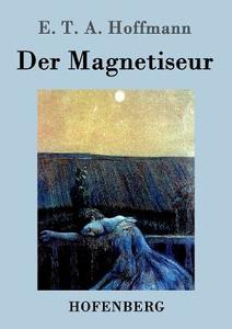 Der Magnetiseur di E. T. A. Hoffmann edito da Hofenberg