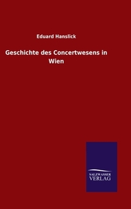 Geschichte des Concertwesens in Wien di Eduard Hanslick edito da Salzwasser-Verlag GmbH