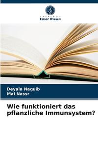 Wie funktioniert das pflanzliche Immunsystem? di Deyala Naguib, Mai Nassr edito da Verlag Unser Wissen